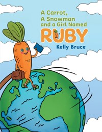 A Carrot, a Snowman and a Girl Named Ruby - Kelly Bruce - ebook