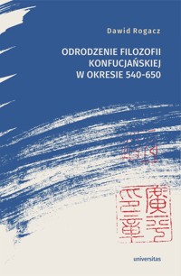 Odrodzenie filozofii konfucjańskiej w okresie 540-650 - Dawid Rogacz - ebook + książka