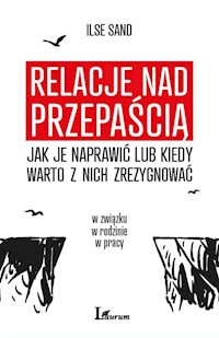 Relacje nad przepaścią Jak je naprawić lub kiedy warto z nich zrezygnować - Ilse Sand - książka