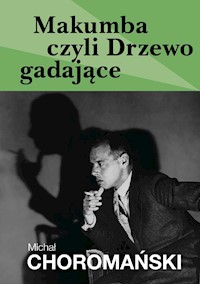 Makumba czyli Drzewo gadające - Michał Choromański - ebook