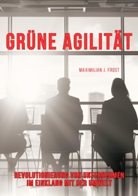 Grüne Agilität - Maximilian J. Frost - ebook