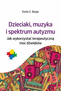 Dzieciaki, muzyka i spektrum autyzmu - Berger Dorita S. - książka