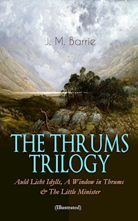 THE THRUMS TRILOGY – Auld Licht Idylls, A Window in Thrums & The Little Minister (Illustrated) - J.M. Barrie - ebook