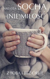 (Nie) miłość. Z tobą i bez ciebie - Natasza Socha - książka