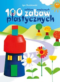 100 całkiem magicznych zabaw plastycznych - Buszkowski Igor - książka