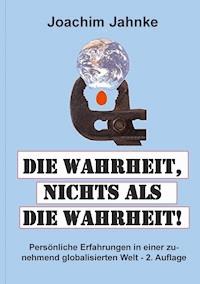 Die Wahrheit, nichts als die Wahrheit! - Joachim Jahnke - ebook
