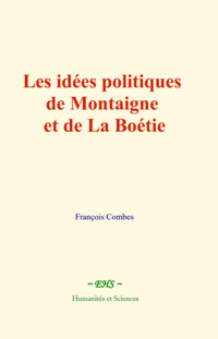 Les idées politiques de Montaigne et de La Boétie - François Combes - ebook