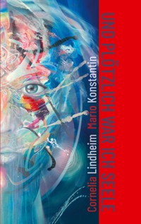 Und plötzlich war ich Seele - Cornelia Lindheim - ebook