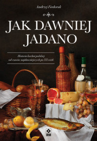 Jak dawniej jadano - Andrzej Fiedoruk - ebook + książka