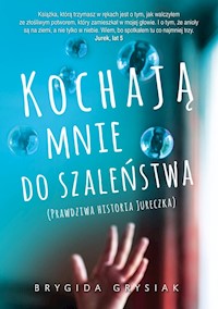 Kochają mnie do szaleństwa - Brygida Grysiak - książka
