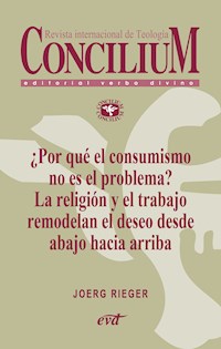 ¿Por qué el consumismo no es el problema? La religión y el trabajo remodelan el deseo desde abajo hacia arriba. Concilium 357 (2014) - Joerg Rieger - ebook