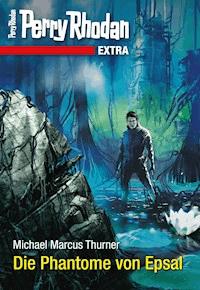 Perry Rhodan-Extra: Die Phantome von Epsal - Michael Marcus Thurner - ebook