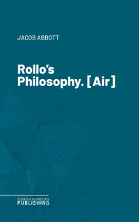 Rollo's Philosophy. [Air] - Jacob Abbott - ebook