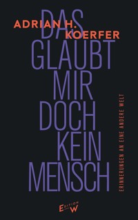 Das glaubt mir doch kein Mensch - Adrian H. Koerfer - ebook