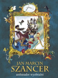 Jan Marcin Szancer ambasador wyobraźni -  - książka