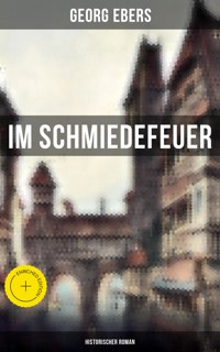 Im Schmiedefeuer: Historischer Roman - Georg Ebers - ebook