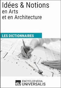 Dictionnaire des Idées & Notions en Arts et en Architecture - Encyclopaedia Universalis - ebook
