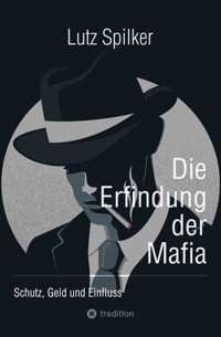 Die Erfindung der Mafia - Lutz Spilker - ebook