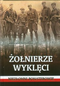 Żołnierze wyklęci  Niezłomni bohaterowie - Wieliczka-Szarkowa Joanna - książka