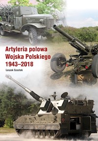 Artyleria polowa Wojska Polskiego 1943-2018 - Szostek Leszek - książka