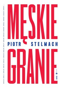 Męskie Granie - Piotr Stelmach - książka