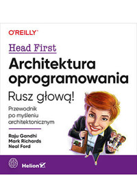 Architektura oprogramowania. Rusz głową! Przewodnik po myśleniu architektonicznym - Mark Richards, Raju Gandhi, Neal Ford - książka