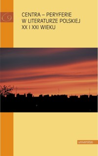 Centra – peryferie w literaturze polskiej XX i XXI wieku - Elżbieta Rybicka, Wojciech Browarny, Dobrawa Lisak-Gębala - ebook
