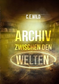 Archiv zwischen den Welten - Christoph Elias Wild - ebook