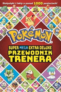 Pokemon Super Mega Extra Deluxe Podręcznik Trenera -  - książka