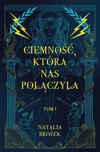 Ciemność, która nas połączyła. Ciemność i jasność. Tom 1 - Brożek Natalia - ebook + książka