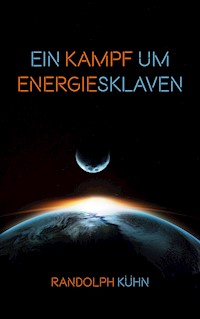 Ein Kampf um Energiesklaven - Randolph Kühn - ebook