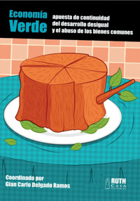 Economía verde: apuesta de continuidad del desarrollo desigual y el abuso de los bienes comunes - Colectivo de Autores - ebook
