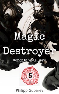 Magic Destroyer - Conditional Hero - Philipp Gubarev - ebook