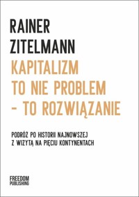 Kapitalizm to nie problem – to rozwiązanie - Rainer Zitelmann - książka