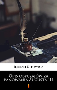 Opis obyczajów za panowania Augusta III - Jędrzej Kitowicz - ebook