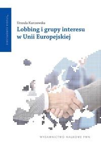 Lobbing i grupy interesu w Unii Europejskiej - Kurczewska Urszula - książka