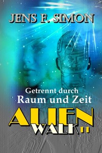 Getrennt durch Raum und Zeit (AlienWalk 11) - jens f- simon - ebook