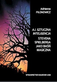 A.I. Sztuczna Inteligencja Stevena Spielberga jako baśń magiczna - Fiłonowicz Adrianna - książka
