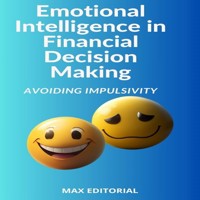 Emotional Intelligence in Financial Decision Making: Avoiding Impulsivity - MAX EDITORIAL - ebook