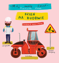 Mój mały świat. Pierwsze słowa. Dzień na budowie - Simeone Anna - książka