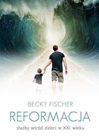 Reformacja służby wśród dzieci w XXI wieku - Fischer Becky - książka