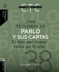Una teología de Pablo y sus cartas: El don del nuevo reino en Cristo - Douglas J. Moo - ebook