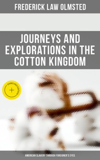 Journeys and Explorations in the Cotton Kingdom: American Slavery Through Foreigner's Eyes - Frederick Law Olmsted - ebook