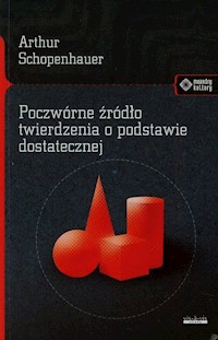 Poczwórne źródło twierdzenia o podstawie dostatecznej - Arthur Schopenhauer - książka