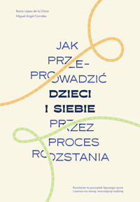 Jak przeprowadzić dzieci i siebie przez proces rozstania - Rocio Lopez de la Chica, Miguel Angel Corrales - ebook