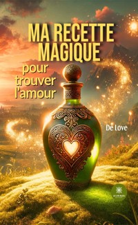 Ma recette magique pour trouver l’amour - De Love - ebook