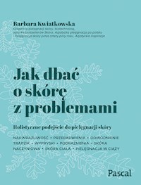 Jak dbać o skórę z problemami - Barbara Kwiatkowska  - ebook + książka