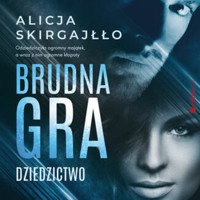Brudna gra. Dziedzictwo - Skirgajłło Alicja - ebook + audiobook