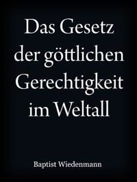 Das Gesetz der göttlichen Gerechtigkeit im Weltall - Johann Baptist Wiedenmann - ebook