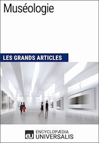 Muséologie - Encyclopaedia Universalis - ebook